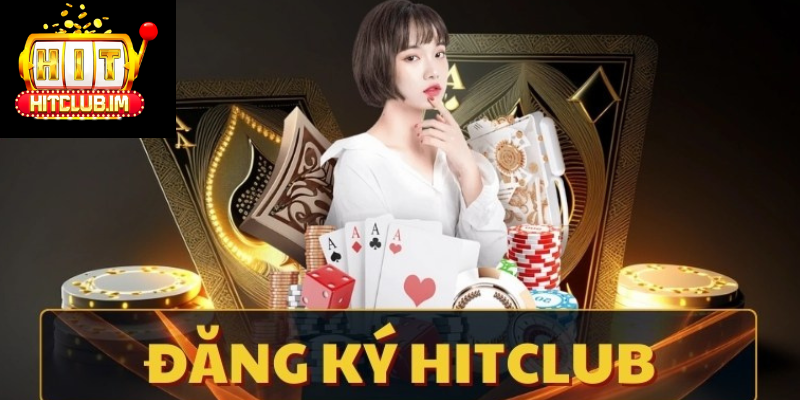 Hướng dẫn đăng ký tài khoản Hitclub cho người mới bắt đầu cược