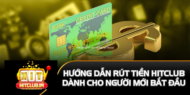 Tính năng rút tiền nổi bật tại Hitclub
