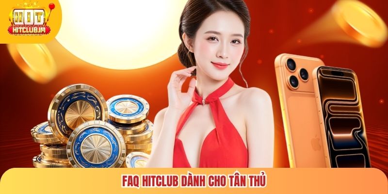 HITCLUB | Cổng Game Hit Club Bài Đổi Thưởng Uy Tín Top 1 Châu Á 12 FaQ Hitclub dành cho tân thủ